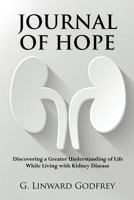 Journal of Hope: Discovering a Greater Understanding of Life While Living with Kidney Disease 1500443352 Book Cover