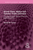 Social Class, Status and Teacher Trade Unionism: The Case of Public Sector Further and Higher Education 1032636793 Book Cover