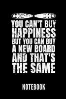 You Can't Buy Happiness But You Can Buy a New Board and That's the Same Notebook: Geschenkidee F�r Surfer Notizbuch Mit 110 Linierten Seiten Format 6x9 Din A5 Soft Cover Matt 1798496186 Book Cover