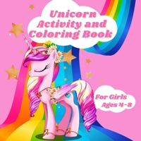 Unicorn Activity and Coloring Book For Girls Ages 4-8: Unicorn Activity Book for Toddlers and Girls with Word Search, Dot to Dot, Mazes and 25 Illustration Unicorn Coloring Book for Relaxing 0378865307 Book Cover