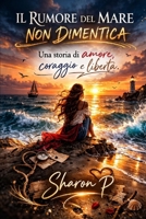 il rumore del mare non dimentica (Italian Edition) B0GTN76488 Book Cover