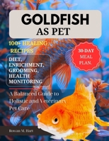 GOLDFISH AS PET: A Balanced Guide to Holistic and Veterinary Pet Care B0F5YX83V4 Book Cover