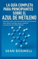 LA GUÍA COMPLETA PARA PRINCIPIANTES SOBRE EL AZUL DE METILENO: Descubra cómo usar esta molécula revolucionaria para obtener energía, apoyo cognitivo y prevención de enfermedades (Spanish Edition) B0FJRZLMJX Book Cover