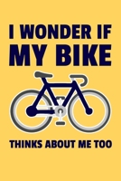 I Wonder If My Bike Thinks About Me Too: 6x9 Lined Notebook/Journal Funny Gift Idea For Riders, Bicyclists 1698873654 Book Cover