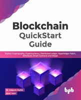 Blockchain QuickStart Guide: Explore Cryptography, Cryptocurrency, Distributed Ledger, Hyperledger Fabric, Ethereum, Smart Contracts and dApps 939139244X Book Cover