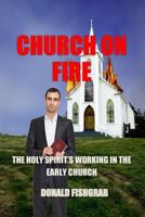 Church On Fire: The Working Of The Holy Spirit In the Early church 1533098662 Book Cover