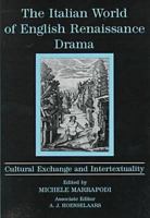 The Italian World of English Renaissance Drama: Cultural Exchange and Intertextuality 0874136385 Book Cover