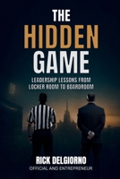 The Hidden Game: Leadership Lessons from Locker Room to Boardroom B0GK18WG5G Book Cover