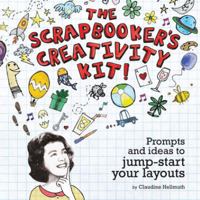 The Scrapbooker's Creativity Kit: Prompts and Ideas to Jump Start Your Layouts 1599630311 Book Cover