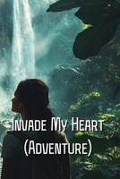 Invade My Heart (Adventure) B0DRZ57GJ4 Book Cover