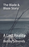 The Blade & Blaze Story:: A Lost Reality B09Z9JG6RX Book Cover