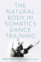 The Natural Body in Somatics Dance Training 0197538738 Book Cover