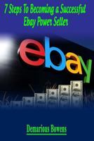 7 Steps To Becoming A Successful eBay Power Seller 1530662265 Book Cover