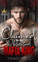 Claimed by my Obsessed Mafia King: A Dark Forced Proximity Mafia Romance (Sins of a Mafia King) 1942532369 Book Cover