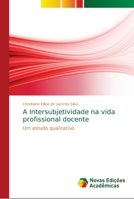 A Intersubjetividade na vida profissional docente: Um estudo qualitativo 6139689546 Book Cover
