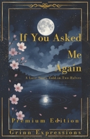 If You Asked Me Again [Premium Edition]: A Love Story Told In Two Halfs Through Poetry (If You Asked Me Again, I'd Still Say Yes.) B0FFBP89DL Book Cover