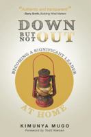 Down But Not Out: Becoming a Significant Leader at Home 1490815333 Book Cover