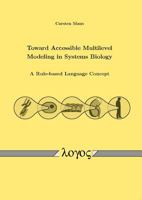 Toward Accessible Multilevel Modeling in Systems Biology: A Rule-Based Language Concept 3832535160 Book Cover
