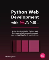 Python Web Development with Sanic: An in-depth guide for Python web developers to improve the speed and scalability of web applications 1801814414 Book Cover