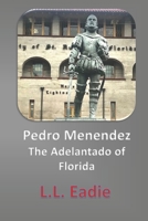 Pedro Mendendez - The Adelantado of Florida 1734737107 Book Cover