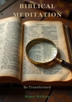 Biblical Meditation Be Transformed 1764825918 Book Cover