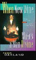 When New Wine Makes a Man Divine: True Revival or Last Days Deception? 0963779753 Book Cover