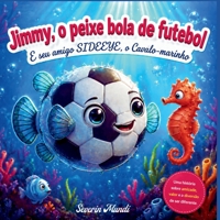 Jimmy o peixe bola de futebol e seu amigo Sideeye o cavalo marinho (Portuguese Edition) B0H2GVRRYW Book Cover