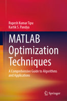 MATLAB Optimization Techniques: A Comprehensive Guide to Algorithms and Applications 9819209056 Book Cover