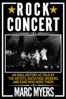 Rock Concert: An Oral History as Told by the Artists, Backstage Insiders, and Fans Who Were There 0802157920 Book Cover