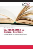 YAHUARPAMPA La Guerra. Crónicas 620215358X Book Cover