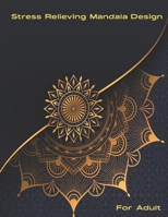 Stress Relieving Mandala Design For Adult: 60 excellent Mandala Patterns coloring book for Men and Women for calming and loosen up your splendid ... stress relief and relax your brilliant mind. B08YNXJH45 Book Cover