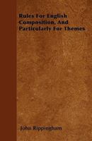 Rules for English Composition, and Particularly for Themes 1446025802 Book Cover