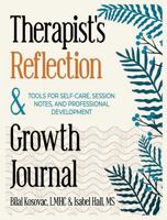 Therapist's Reflection & Growth Journal: Tools For Self Care, Session Notes, And Development B0FBK9KWRR Book Cover