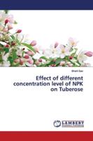 Effect of different concentration level of NPK on Tuberose 6139444772 Book Cover