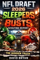 NFL Draft 2026 Sleepers And Busts Scouting Report - The Hidden Truth: The Hidden Truth Behind the Prospects Everyone Is Getting Wrong (The NFL draft Series) B0GXYVZCN7 Book Cover