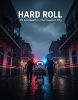 Hard Roll: Life And Death In The Crescent City B0G1K5YTMR Book Cover