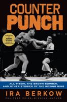 Counterpunch: Ali, Tyson, the Brown Bomber, and Other Stories of the Boxing Ring 1600789730 Book Cover