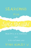 Searching For Spectacular: Beautiful in a Dramatic and Eye-catching Way B0B92VGP62 Book Cover