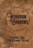 Workbook Of Shadows: A Simple Guide for Beginning Wiccans 0999613405 Book Cover