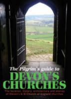 The Pilgrims Guide to Devon's Churches: The Location, History, Architecture and Stories of Devon's 618 Church of England Churches 0955896207 Book Cover