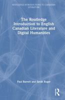 The Routledge Introduction to English Canadian Literature and Digital Humanities (Routledge Introductions to Canadian Literature) 1032331259 Book Cover