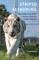 Striped Reckoning: Tiger Kings and the Battle to Rescue America's Captive Big Cats 1496247957 Book Cover