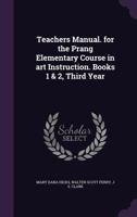 Teachers manual. for the Prang elementary course in art instruction. Books 1 & 2, third year 1356197914 Book Cover