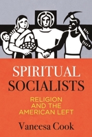 Spiritual Socialists: Religion and the American Left 1512824453 Book Cover