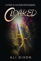Cloaked: Living in His Righteousness 1973688360 Book Cover