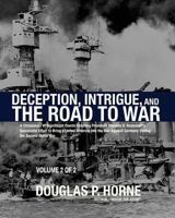 Deception, Intrigue, and the Road to War (Vol. 2 of 2): A Chronology of Significant Events Detailing President Franklin D. Roosevelt's Successful Effort to Bring a United America into the War Against  0984314466 Book Cover
