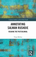 Annotating Salman Rushdie: Reading the Postcolonial 0815382081 Book Cover