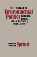 The Context of Environmental Politics: Unfinished Business for America's Third Century 0813154669 Book Cover