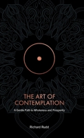 The Art of Contemplation: A gentle path to wholeness and prosperity 1913820149 Book Cover