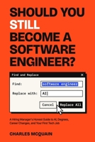 Should You Still Become a Software Engineer?: A Hiring Manager's Honest Guide to AI, Degrees, Career Changes, and Your First Tech Job B0HKGN74BD Book Cover